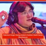 Pakistani Singer Haniya Aslam's Sudden Death Sends Shockwaves